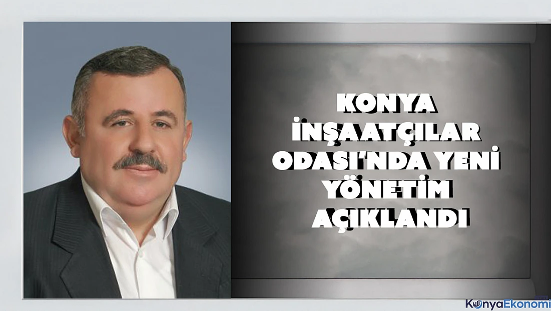 Konya İnşaatçılar Odası’nda yeni yönetim açıklandı