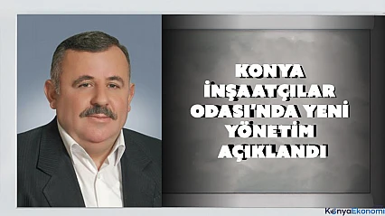 Konya İnşaatçılar Odası'nda yeni yönetim açıklandı